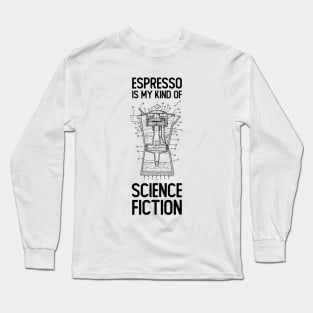 Espresso is my kind of Science Fiction Long Sleeve T-Shirt